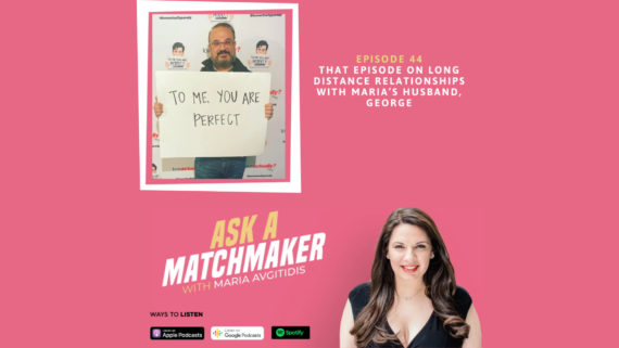 Ask A Matchmaker Episode 44 with Maria’s Husband, George